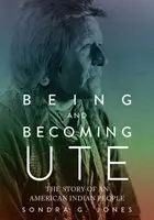 Être et devenir Ute : L'histoire d'un peuple amérindien - Being and Becoming Ute: The Story of an American Indian People