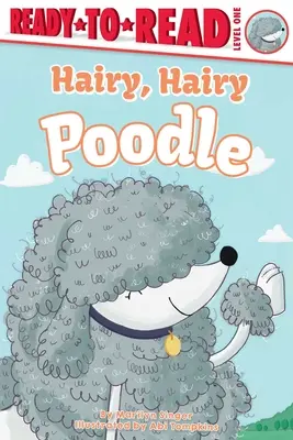 Le caniche poilu : Prêt-à-lire niveau 1 - Hairy, Hairy Poodle: Ready-To-Read Level 1