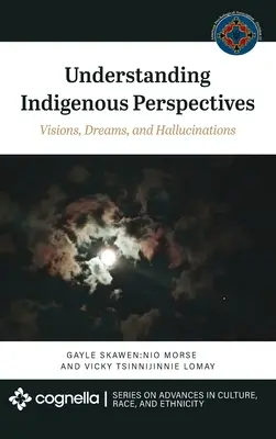 Comprendre les perspectives indigènes : Visions, rêves et hallucinations - Understanding Indigenous Perspectives: Visions, Dreams, and Hallucinations