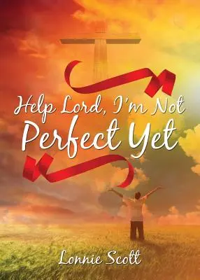 Au secours Seigneur, je ne suis pas encore parfait - Help Lord, I'm Not Perfect Yet