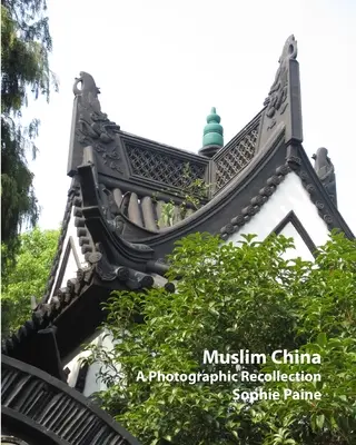 La Chine musulmane - Un souvenir photographique (2005-2012) - Muslim China - A Photographic Recollection (2005-2012)