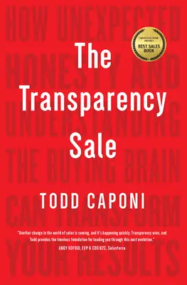 La vente de la transparence : Comment une honnêteté inattendue et la compréhension du cerveau de l'acheteur peuvent transformer vos résultats - The Transparency Sale: How Unexpected Honesty and Understanding the Buying Brain Can Transform Your Results