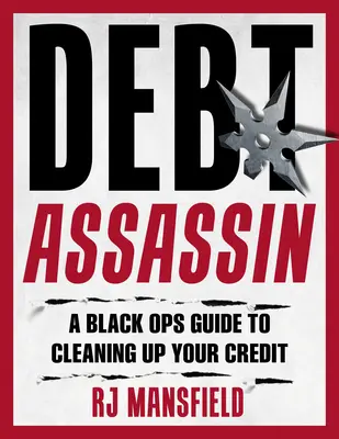 Nettoyez votre crédit ! Un guide des opérations noires pour la réparation et la restauration du crédit - Clean Up Your Credit!: A Black Ops Guide to Credit Repair and Restoration