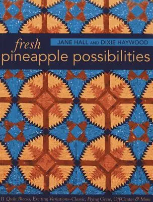 Fresh Pineapple Possibilities-Print-on-Demand-Edition : 11 blocs de quilt, des variations passionnantes - classique, oies volantes, décentré, etc. - Fresh Pineapple Possibilities-Print-on-Demand-Edition: 11 Quilt Blocks, Exciting Variations-Classic, Flying Geese, Off-Center & More