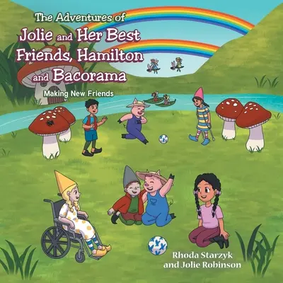 Les aventures de Jolie et de ses meilleurs amis Hamilton et Bacorama : Se faire de nouveaux amis - The Adventures of Jolie and Her Best Friends Hamilton and Bacorama: Making New Friends