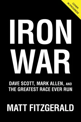 Iron War : Dave Scott, Mark Allen et la plus grande course de tous les temps - Iron War: Dave Scott, Mark Allen, and the Greatest Race Ever Run