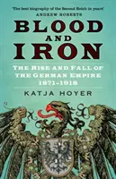 Le sang et le fer - La montée et la chute de l'Empire allemand 1871-1918 - Blood and Iron - The Rise and Fall of the German Empire 1871-1918