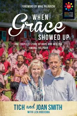 Quand la grâce s'est montrée : l'histoire d'un couple d'espoir et de guérison parmi les pauvres - When Grace Showed Up: One Couple's Story of Hope and Healing Among the Poor