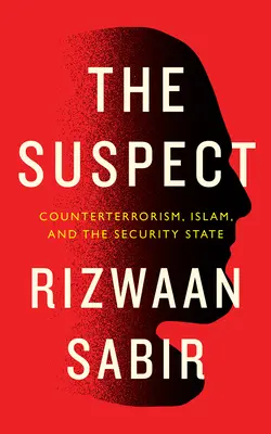 Le suspect : L'antiterrorisme, l'islam et l'État sécuritaire - The Suspect: Counterterrorism, Islam, and the Security State