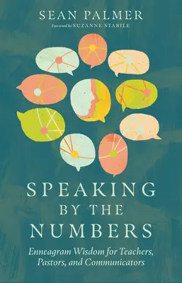 Parler avec les chiffres : La sagesse de l'ennéagramme pour les enseignants, les pasteurs et les communicateurs - Speaking by the Numbers: Enneagram Wisdom for Teachers, Pastors, and Communicators