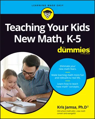 Teaching Your Kids New Math, K-5 for Dummies (Enseigner les nouvelles mathématiques à vos enfants, de la maternelle à la cinquième année, pour les nuls) - Teaching Your Kids New Math, K-5 for Dummies