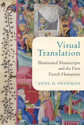 La traduction visuelle : Les manuscrits enluminés et les premiers humanistes français - Visual Translation: Illuminated Manuscripts and the First French Humanists