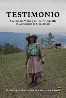 Testimonio : L'industrie minière canadienne au lendemain des génocides au Guatemala - Testimonio: Canadian Mining in the Aftermath of Genocides in Guatemala