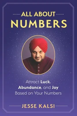 Tout sur les nombres : Attirez la chance, l'abondance et la joie grâce à vos chiffres - All About Numbers: Attract Luck, Abundance, and Joy Based on Your Numbers