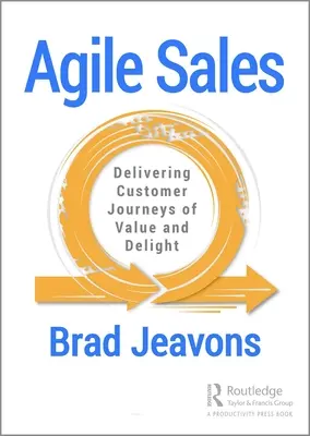 La vente agile : Livrer des parcours clients de valeur et d'enchantement - Agile Sales: Delivering Customer Journeys of Value and Delight