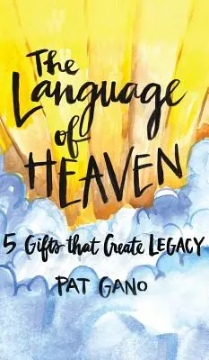 La langue du ciel : 5 cadeaux qui laissent un héritage - Language of Heaven: 5 Gifts That Create Legacy