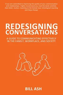 Redéfinir les conversations : Un guide pour communiquer efficacement dans la famille, sur le lieu de travail et dans la société - Redesigning Conversations: A Guide To Communicating Effectively in the Family, Workplace, and Society