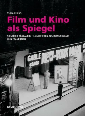 Film Und Kino ALS Spiegel : Siegfried Kracauers Filmschriften Aus Deutschland Und Frankreich - Film Und Kino ALS Spiegel: Siegfried Kracauers Filmschriften Aus Deutschland Und Frankreich