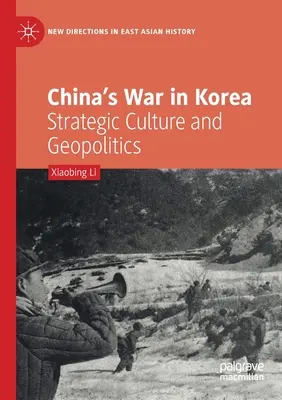 La guerre de Chine en Corée : Culture stratégique et géopolitique - China's War in Korea: Strategic Culture and Geopolitics