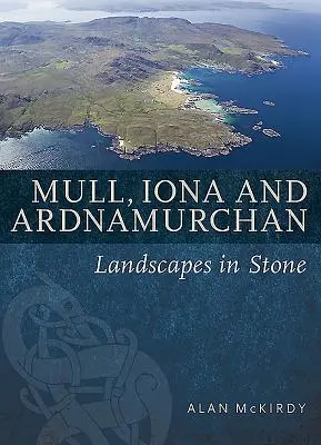 Mull, Iona & Ardnamurchan : Paysages en pierre - Mull, Iona & Ardnamurchan: Landscapes in Stone