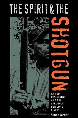 L'esprit et le fusil : La résistance armée et la lutte pour les droits civiques - The Spirit and the Shotgun: Armed Resistance and the Struggle for Civil Rights
