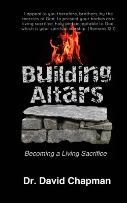 Construire des autels : Devenir un sacrifice vivant - Building Altars: Becoming a Living Sacrifice