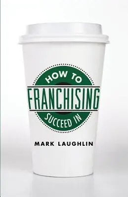 Comment réussir en franchise - How to Succeed in Franchising