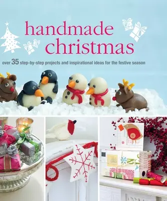 Noël fait main : Plus de 35 projets pas à pas et des idées inspirantes pour les fêtes de fin d'année - Handmade Christmas: Over 35 Step-By-Step Projects and Inspirational Ideas for the Festive Season