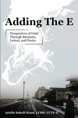 Adding the E : Perspectives of Grief Through Recounts, Letters, and Poetry (Ajouter le E : Perspectives du deuil à travers les récits, les lettres et la poésie) - Adding the E: Perspectives of Grief Through Recounts, Letters, and Poetry