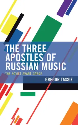 Les trois apôtres de la musique russe : L'avant-garde soviétique - The Three Apostles of Russian Music: The Soviet Avant-Garde