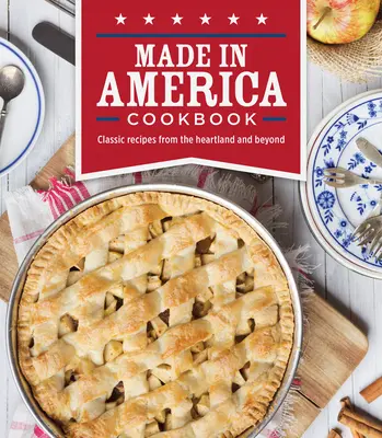 Livre de cuisine made in America : Recettes classiques du cœur de l'Amérique et d'ailleurs - Made in America Cookbook: Classic Recipes from the Heartland and Beyond