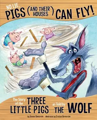 Sans mentir, les cochons (et leurs maisons) peuvent voler ! L'histoire des trois petits cochons racontée par le loup - No Lie, Pigs (and Their Houses) Can Fly!: The Story of the Three Little Pigs as Told by the Wolf