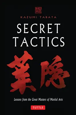 Tactiques secrètes : Leçons des grands maîtres des arts martiaux - Secret Tactics: Lessons from the Great Masters of Martial Arts