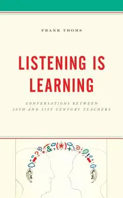 Écouter, c'est apprendre : Conversations entre enseignants du 20e et du 21e siècle - Listening Is Learning: Conversations Between 20th and 21st Century Teachers