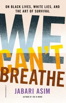 Nous ne pouvons pas respirer : Les vies noires, les mensonges blancs et l'art de la survie - We Can't Breathe: On Black Lives, White Lies, and the Art of Survival