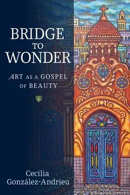 Un pont vers l'émerveillement : L'art comme évangile de la beauté - Bridge to Wonder: Art as a Gospel of Beauty