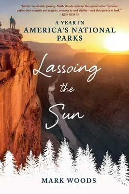 Le soleil au lasso : Une année dans les parcs nationaux américains - Lassoing the Sun: A Year in America's National Parks