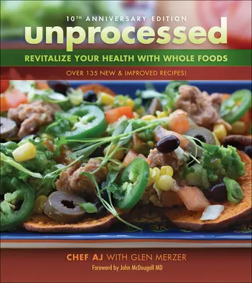 Unprocessed 10th Anniversary Edition : Revitalisez votre santé avec des aliments complets - Unprocessed 10th Anniversary Edition: Revitalize Your Health with Whole Foods