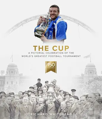 La Coupe : Une célébration en images du plus grand tournoi de football au monde - The Cup: A Pictorial Celebration of the World's Greatest Football Tournament