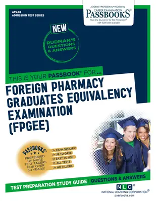 Examen d'équivalence pour les diplômés en pharmacie étrangers (FPGEE) (ATS-82) : Passbooks Study Guide - Foreign Pharmacy Graduates Equivalency Examination (FPGEE) (ATS-82): Passbooks Study Guide