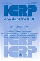 Publication 111 de la CIPR : Application des recommandations de la Commission à la protection des personnes vivant dans des zones contaminées à long terme - Icrp Publication 111: Application of the Commission′s Recommendations to the Protection of Individuals Living in Long Term Contaminate