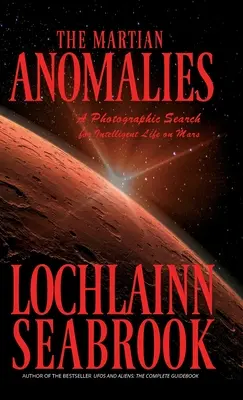 Les anomalies martiennes : Une recherche photographique de la vie intelligente sur Mars - The Martian Anomalies: A Photographic Search for Intelligent Life on Mars