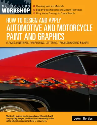 Comment concevoir et appliquer des peintures et des graphismes pour l'automobile et la moto : Flammes, rayures, aérographie, lettrage, dépannage, etc. - How to Design and Apply Automotive and Motorcycle Paint and Graphics: Flames, Pinstripes, Airbrushing, Lettering, Troubleshooting & More