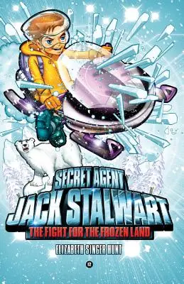 Agent secret Jack Stalwart : Tome 12 : La lutte pour la terre gelée : L'Arctique - Secret Agent Jack Stalwart: Book 12: The Fight for the Frozen Land: The Arctic