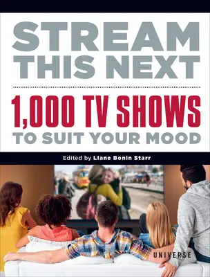 Stream This Next : 1 000 séries télévisées pour s'adapter à votre humeur - Stream This Next: 1,000 TV Shows to Suit Your Mood