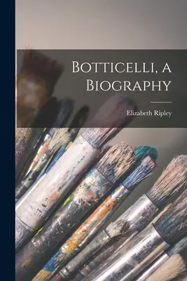 Botticelli, une biographie - Botticelli, a Biography