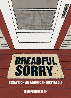 Dreadful Sorry : Essais sur une nostalgie américaine - Dreadful Sorry: Essays on an American Nostalgia