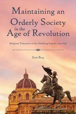 Trouver l'ordre dans la diversité : La tolérance religieuse dans l'empire des Habsbourg, 1792-1848 - Finding Order in Diversity: Religious Toleration in the Habsburg Empire, 1792-1848