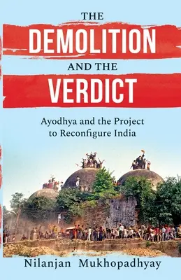 La démolition et le verdict Ayodhya et le projet de reconfiguration de l'Inde - The Demolition and the Verdict Ayodhya and the Project to Reconfigure India