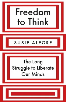 La liberté de penser : le long combat pour libérer nos esprits - Freedom to Think: The Long Struggle to Liberate Our Minds